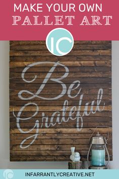 a wooden sign that says make your own pallet art with the words be grateful on it