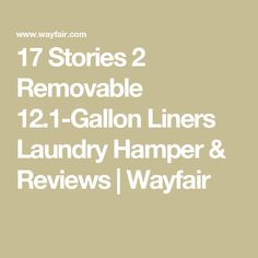 the text reads 17 stories 2 removable 12 gallon liner laundry hamper & reviews wayfair