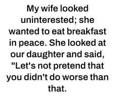 a quote that reads, my wife looked uninterested she wanted to eat breakfast in