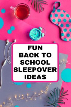 the words fun back to school sleepover ideas on a pink background