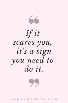 the quote if it scares you, it's a sign you need to do it