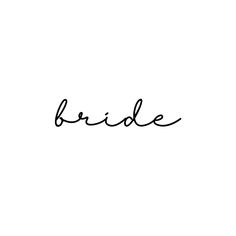 the word bride written in cursive writing on a white background with black ink