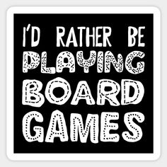 I'd Rather Be Playing Board Games - Board Game Addict -- Choose from our vast selection of stickers to match with your favorite design to make the perfect customized sticker/decal. Perfect to put on water bottles, laptops, hard hats, and car windows. Everything from favorite TV show stickers to funny stickers. For men, women, boys, and girls. Playing Board Games, Game Pics, Settlers Of Catan, Games Board, Game Pictures, Game Store, Hard Hats, Car Windows, Funny Stickers