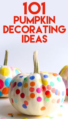 colorful polka dot pumpkins with text overlay that reads 101 pumpkin decorating ideas