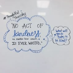 a whiteboard with some writing on it that says, no act of kindness is never wasted