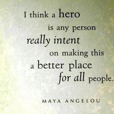 a quote from may angelo about being a hero