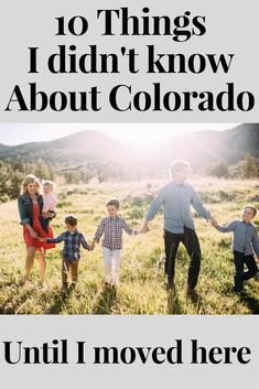 a family holding hands with the words, 10 things i didn't know about colorado until i moved here