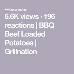 the text reads 6 6k views 16 reactions bbq beef loaded potatoes grilled