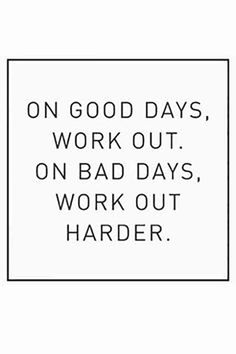 a black and white sign that says, on good days work out on bad days work out harder