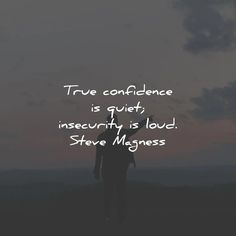 a man standing on top of a hill with his arms in the air and a quote that reads true confidence is quiet, insecivity is loud steve magnetess