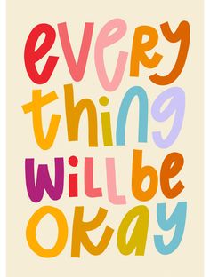 the words every thing will be okay written in multicolored letters