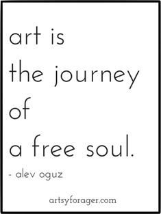 a quote with the words art is the journey of a free soul, and an image of