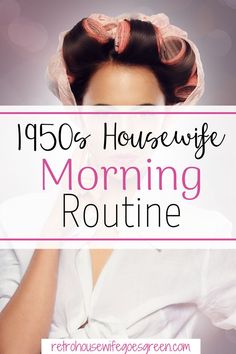 a woman with her hair in buns and the words, 1950's housewife morning routine