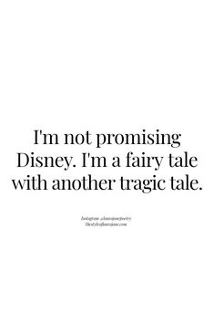 a quote that reads i'm not promsing disney, i'm a fairy tale with another magic tale