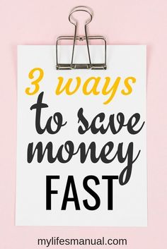 a clipboard with the words 3 ways to save money fast