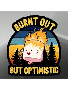 a sticker that says burnt out but optimistic