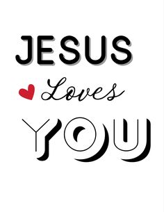 the words jesus loves you are in black and white with a red heart on it