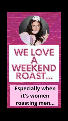 a woman with a sign that says, we love a weekend roast especially when it's women roasting men