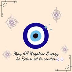 an eye with the words may all negative energy be returned to sender