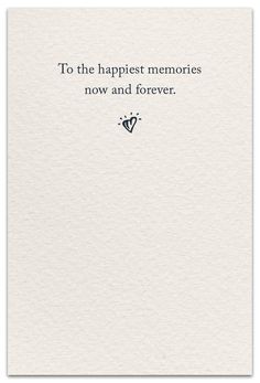 a card with the words to the happiest memories now and forever on it