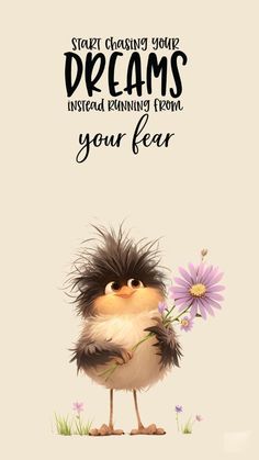 a cartoon character holding a flower with the words, start chasing your dreams instead running from your fear