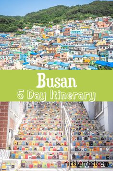 colorful stairs with the words busan 5 day itinerary on top and below