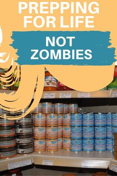 an image of canned food items for sale in a store with the words prepping for life not zombies