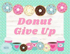 donuts and coffee are sitting on a table with the words, donut give up