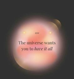 the universe wants you to have it all