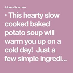 the text reads, this hearty slow cooked baked potato soup will warm you up on a cold day just a few simple ingredients