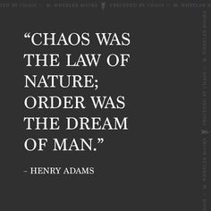 a quote from henry adams about the law of nature, order was the dream of man