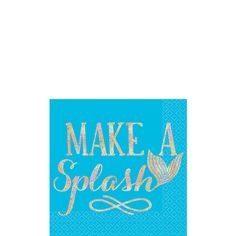 a blue napkin with the words make a splash in gold foil on it and a mermaid tail