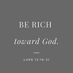 the words be rich toward god on a gray background with white lettering and an image of a