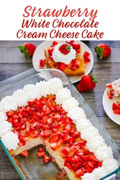 strawberry white chocolate cream cheesecake cake in a glass dish