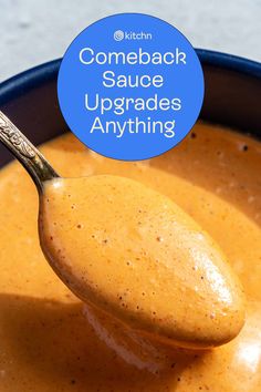 a spoon full of soup with the words come back sauce upgrades anything