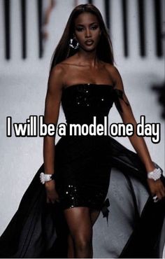 a woman in a black dress with the words i will be a model one day