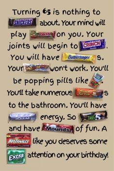 some candy bars with the words, turning 65 is nothing to play about your mind will you