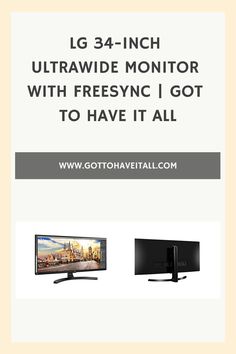 an advertisement for the lg 34 - inch ultra wide monitor with freesync i got to have it all