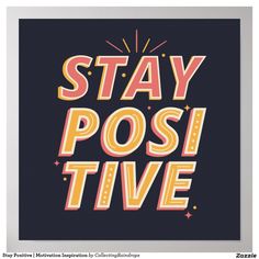 a poster with the words stay posi tive in bright orange and yellow colors