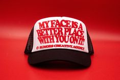 MY FACE IS A BETTER PLACE WITH YOU ON IT! TRUCKER HATS HAND MADE & MADE TO ORDER LOCATED IN LOS ANGELES, CA  HIGH QUALITY GET YOUR'S TODAY! CAP FEATURES: 100% Polyester Front 100% Nylon Mesh Back 5-panel cap Seamless Foam Front Panel with Lining 8 Rows Stitching on Visor Matching Fabric Under visor Adjustable Plastic Snap Funny Letter Print Trucker Hat For Streetwear, Funny Adjustable Trucker Hat For Streetwear, Shirt Design Inspiration, Vintage Cap, Hat Designs, Trucker Cap, Aesthetic Clothes, The Row, Caps Hats