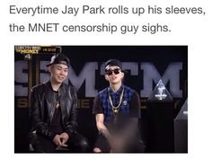 two men sitting next to each other in front of a sign that says, every time jay park rolls up his sleeves, the mnet censorhip guy signs