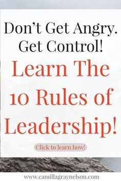 a man standing on top of a mountain with the text don't get angry, get control learn the 10 rules of leadership