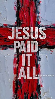 a painting with the words jesus paid it all on it's cross in red and black