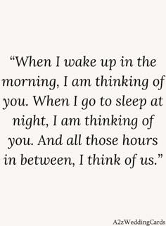 a quote that says when i wake up in the morning, i am thinking of you