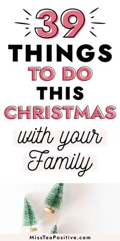 three small christmas trees with the words 39 things to do this christmas with your family