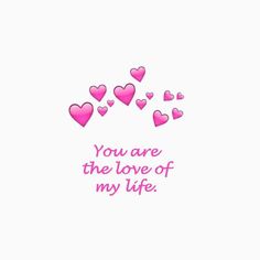 pink hearts with the words you are the love of my life