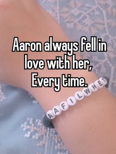 someone is holding their arm with the words aaron always fell in love with her, every time