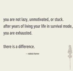 a quote that reads, you are not lazy, unmotted, or stuck after years of living your life in survival mode