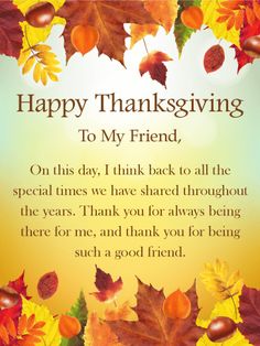 happy thanksgiving to my friend on this day i think back to all the special times we have shared throughout the years