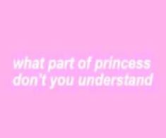 a pink background with the words what part of princess don't you understand?